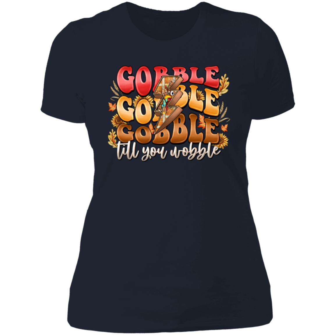 "Gobble, Gobble, Gobble, 'Til You Wobble" Ladies' Boyfriend T-Shirt